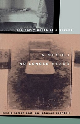 A Music I No Longer Heard: The Early Death of a Parent by Simon, Leslie