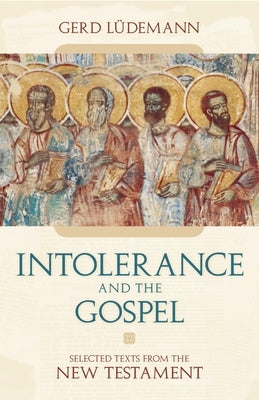 Intolerance and the Gospel: Selected Tex by Ludemann, Gerd