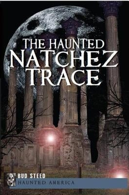 The Haunted Natchez Trace by Steed, Bud