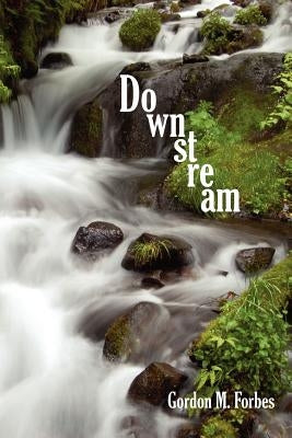 Downstream by Forbes, Gordon M.