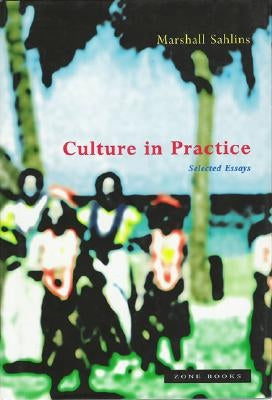 Culture in Practice: Selected Essays by Sahlins, Marshall