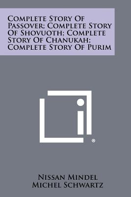 Complete Story Of Passover; Complete Story Of Shovuoth; Complete Story Of Chanukah; Complete Story Of Purim by Mindel, Nissan