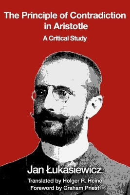 The Principle of Contradiction in Aristotle: A Critical Study by Heine, Holger R.