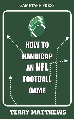 How To Handicap An NFL Football Game by Matthews, Terry