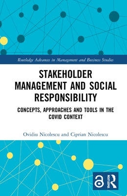 Stakeholder Management and Social Responsibility: Concepts, Approaches and Tools in the Covid Context by Nicolescu, Ovidiu