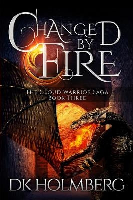 Changed by Fire by Holmberg, D. K.