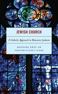 Jewish Church: A Catholic Approach to Messianic Judaism by Lévy, Antoine