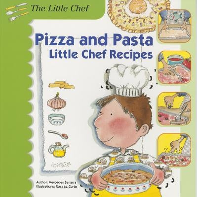 Pizza and Pasta: Little Chef Recipes by Segarra, Mercedes