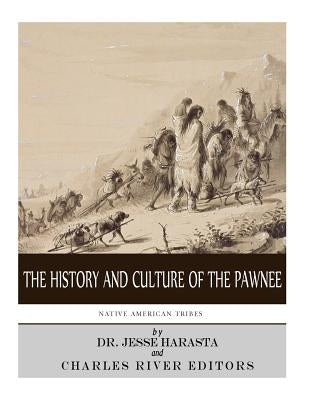 Native American Tribes: The History and Culture of the Pawnee by Harasta, Jesse