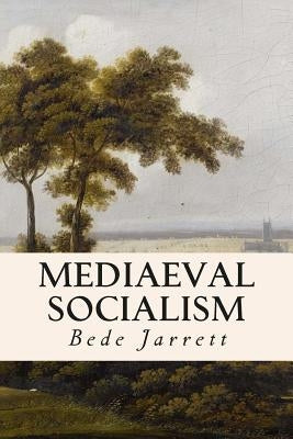 Mediaeval Socialism by Jarrett, Bede
