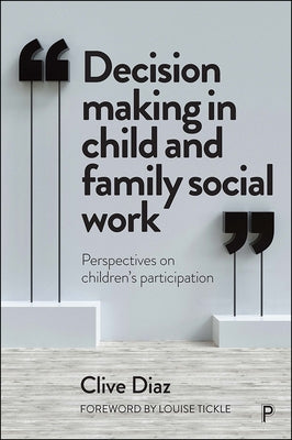 Decision Making in Child and Family Social Work: Perspectives on Children's Participation by Diaz, Clive