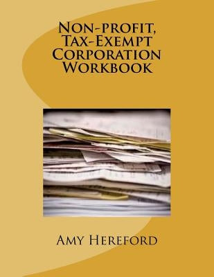 Non-Profit, Tax-Exempt Corporation Workbook by Hereford, Amy