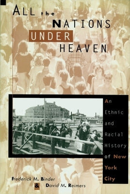All the Nations Under Heaven: An Ethnic and Racial History of New York City by Snyder, Robert