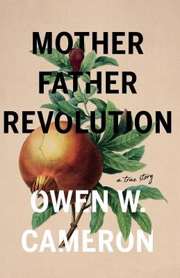 Mother Father Revolution by Cameron, Owen W.