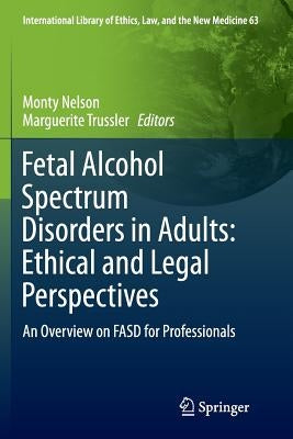 Fetal Alcohol Spectrum Disorders in Adults: Ethical and Legal Perspectives: An Overview on Fasd for Professionals by Nelson, Monty