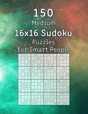 150 Medium 16x16 Sudoku Puzzles for Smart People: Perfect as a Gift for Adults, Grandparents or Seniors - Puzzle Book with Solutions by Wohlfahrt, Tommy