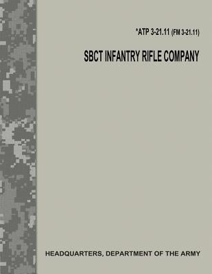 SBCT Infantry Rifle Company (ATP 3-21.11 / FM 3-21.11) by Army, Department Of the
