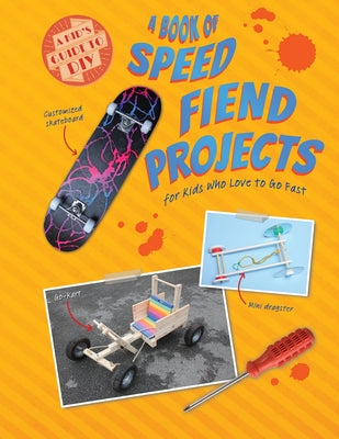 A Book of Speed Fiend Projects for Kids Who Love to Go Fast by Owen, Ruth