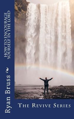 How to Encourage Yourself in the Lord by Bruss, Ryan