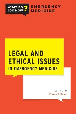 Legal and Ethical Issues in Emergency Medicine by Baker, Eileen F.