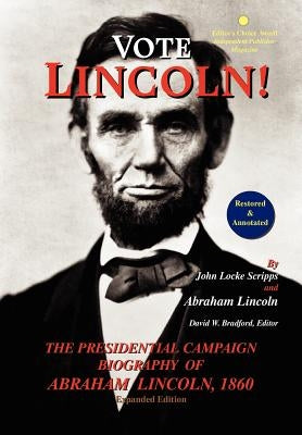 Vote Lincoln! the Presidential Campaign Biography of Abraham Lincoln, 1860; Restored and Annotated (Expanded Edition, Hardcover) by Scripps, John Locke