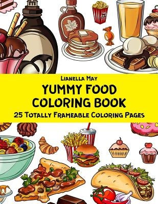 Yummy Food Coloring Book - 25 Totally Frameable Coloring Pages by May, Lianella
