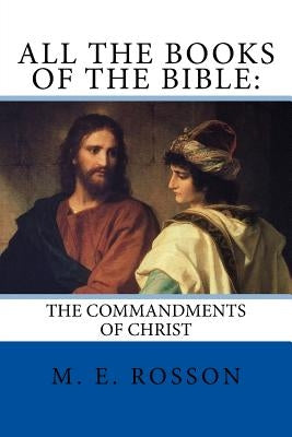 All the Books of the Bible: : The Commandments of Christ by Rosson, M. E.