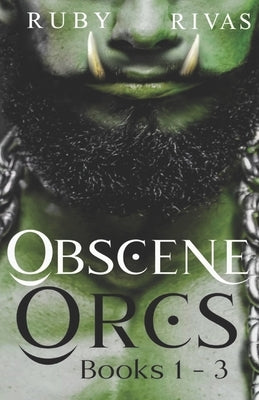 Obscene Orcs: Books 1-3 by Rivas, Ruby