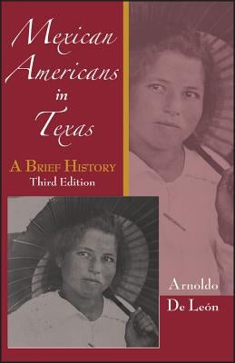 Mexican Americans in Texas: A Brief History by De Leon, Arnoldo
