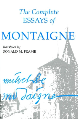 The Complete Essays of Montaigne by Montaigne, Michel Eyquem