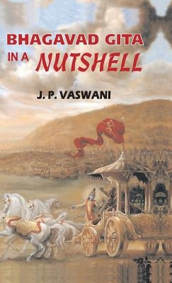 Bhagavad Gita in a Nutshell by Vaswani, J. P.