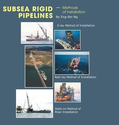 Subsea Rigid Pipelines - Methods of Installation by Ng, Eng-Bin