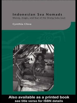 Indonesian Sea Nomads: Money, Magic and Fear of the Orang Suku Laut by Chou, Cynthia