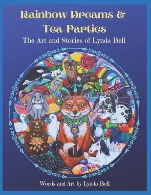 Rainbow Dreams and Tea-Parties: The Art and Stories of Lynda Bell by Bell, Lynda