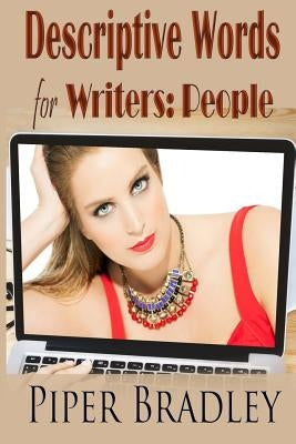 Descriptive Words for Writers: People by Bradley, Piper