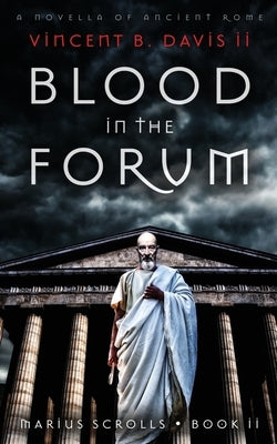 Blood in the Forum: A Novella of Ancient Rome by Davis II, Vincent B.