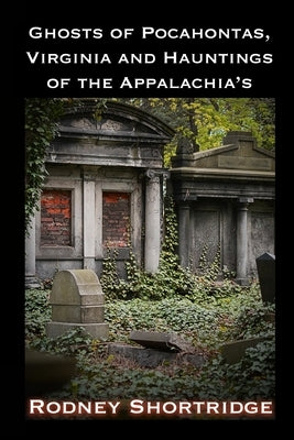 Ghosts of Pocahontas, Virginia and the Hauntings of the Appalachias by Caudill Phd, Ronda Lee