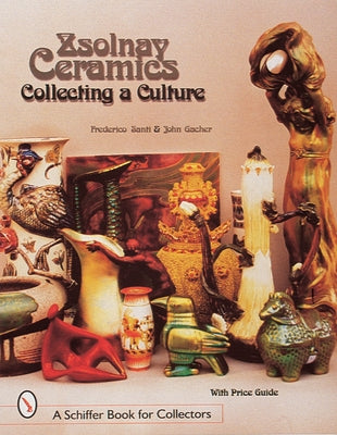 Zsolnay Ceramics: Collecting a Culture by Santi, Federico