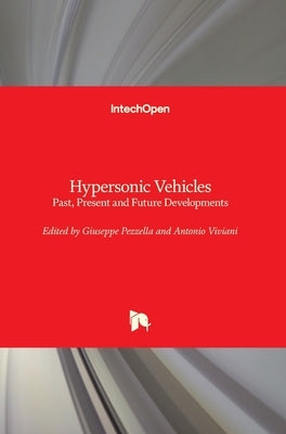 Hypersonic Vehicles: Past, Present and Future Developments by Pezzella, Giuseppe