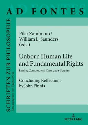 Unborn Human Life and Fundamental Rights; Leading Constitutional Cases under Scrutiny. Concluding Reflections by John Finnis by Zambrano, Pilar