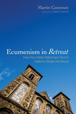 Ecumenism in Retreat by Camroux, Martin