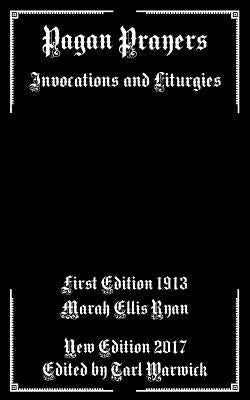Pagan Prayers: Invocations and Liturgies by Warwick, Tarl
