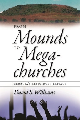 From Mounds to Megachurches: Georgia's Religious Heritage by Williams, David S.