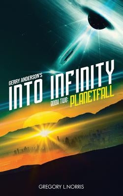 Gerry Anderson's Into Infinity: Planetfall by Norris, Gregory L.