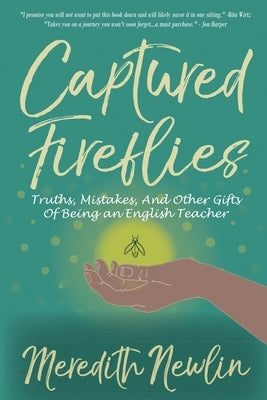 Captured Fireflies: Truths, Mistakes, And Other Gifts of Being an English Teacher by Newlin, Meredith a.