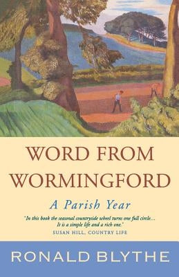 Word from Wormingford: A Parish Year by Blythe, Ronald