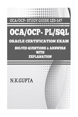 OCA/OCP-Pl/Sql: Oracle Certification Exam for PL/SQL (1Z0-147) - Solved Questions and Answers with Explanation by Gupta, Niraj
