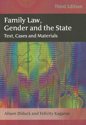 Family Law, Gender and the State Text, Cases and Materials by Diduck, Alison