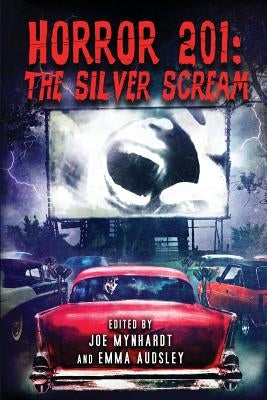 Horror 201: The Silver Scream by Mynhardt, Joe
