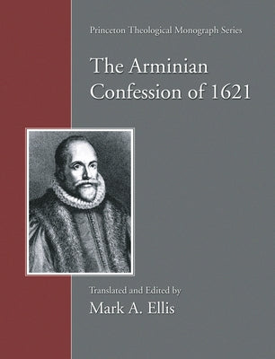 The Arminian Confession of 1621 by Ellis, Mark A.